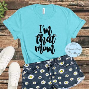 Im That Mom Graphic Tee Shirt